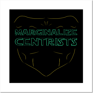 MARGINALIZE CENTRISTS Posters and Art